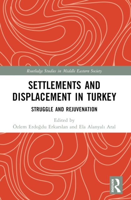 Settlements and Displacement in Turkey - Struggle and Rejuvenation