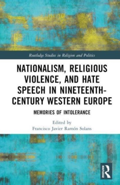 Nationalism, Religious Violence, and Hate Speech in Nineteenth-Century Western Europe - Memories of Intolerance