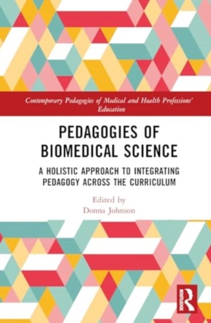 Pedagogies of Biomedical Science - A Holistic Approach to Integrating Pedagogy Across the Curriculum