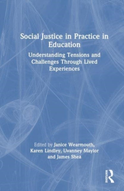 Social Justice in Practice in Education - Understanding Tensions and Challenges Through Lived Experiences