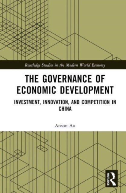 The Governance of Economic Development - Investment, Innovation, and Competition in China