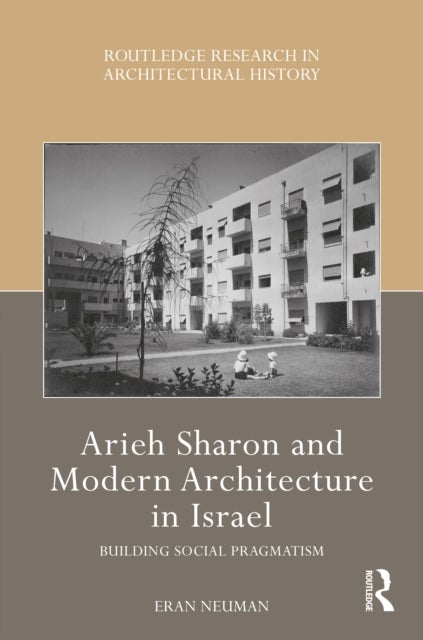 Arieh Sharon and Modern Architecture in Israel - Building Social Pragmatism