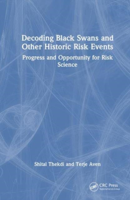 Decoding Black Swans and Other Historic Risk Events - Themes of Progress and Opportunity for Risk Science