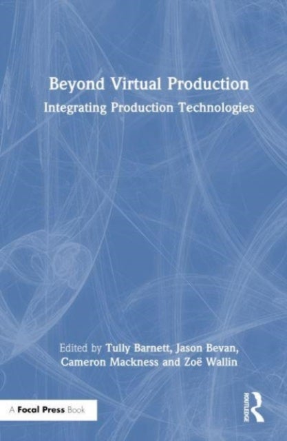 Beyond Virtual Production - Integrating Production Technologies