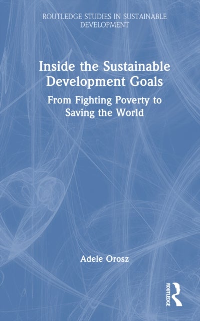 Inside the Sustainable Development Goals - From Fighting Poverty to Saving the World