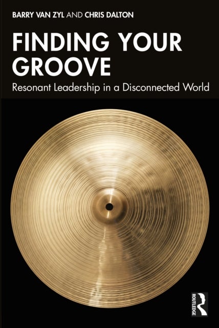 Finding Your Groove - Resonant Leadership in a Disconnected World