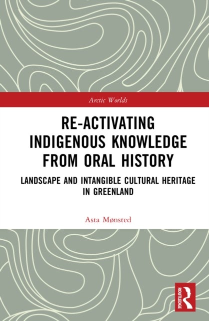 Re-activating Indigenous Knowledge from Oral History - Landscape and Intangible Cultural Heritage in Greenland