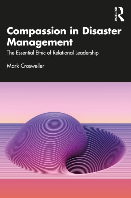 Compassion in Disaster Management - The Essential Ethic of Relational Leadership
