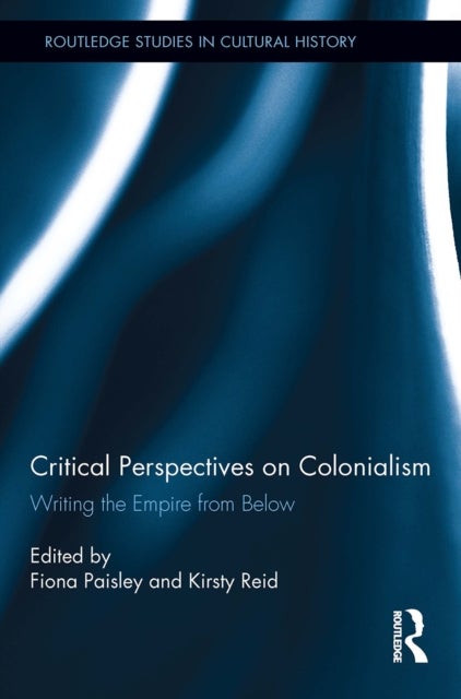 Critical Perspectives on Colonialism - Writing the Empire from Below
