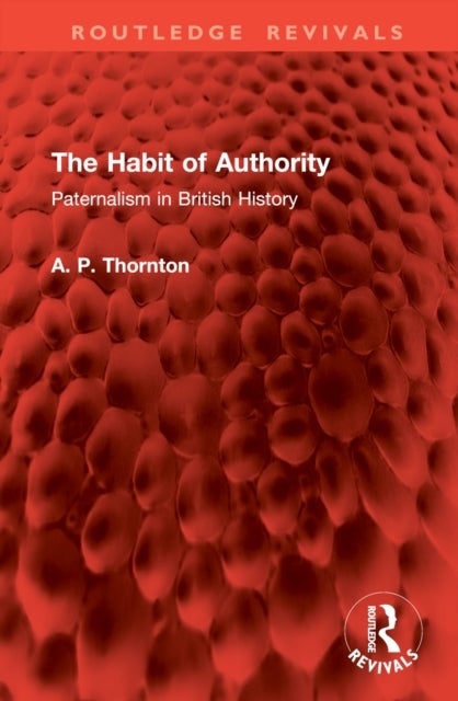The Habit of Authority - Paternalism in British History