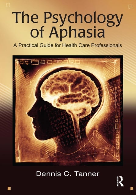 The Psychology of Aphasia - A Practical Guide for Health Care Professionals