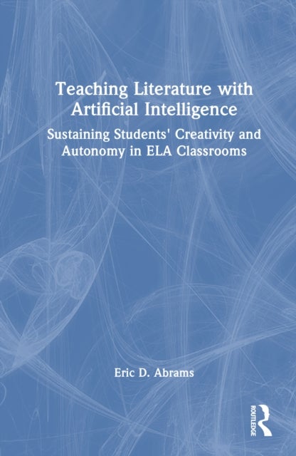 Teaching Literature with Artificial Intelligence - Sustaining Students' Creativity and Autonomy in ELA Classrooms