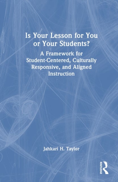 Is Your Lesson for You or Your Students? - A Framework for Student-Centered, Culturally Responsive, and Aligned Instruction