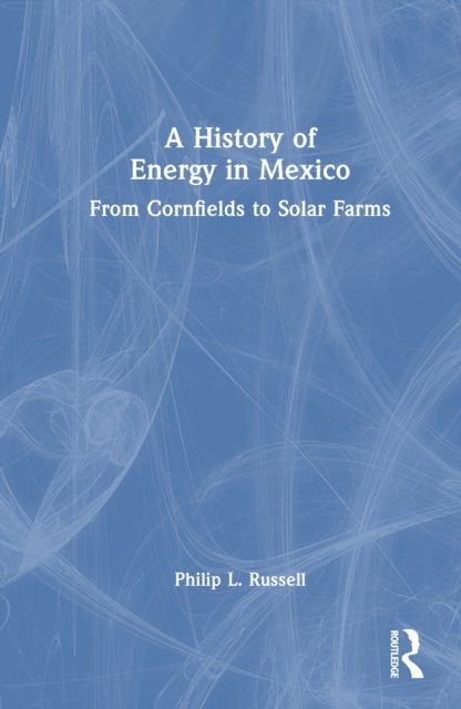 A History of Energy in Mexico - From Cornfields to Solar Farms