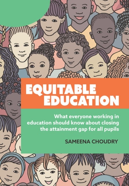 Equitable Education - What everyone working in education should know about closing the attainment gap for all pupils