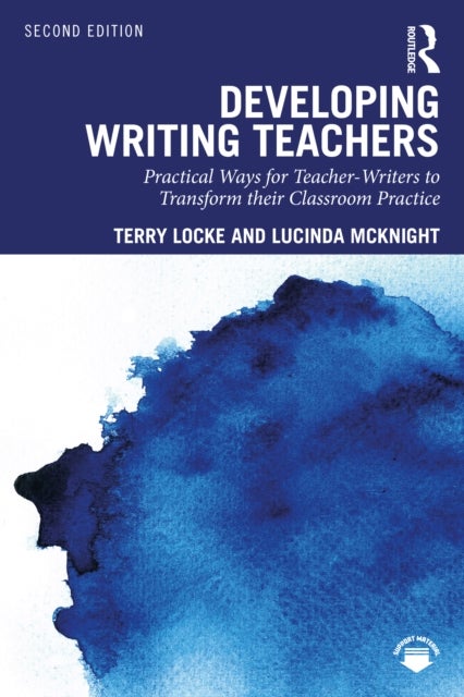 Developing Writing Teachers - Practical Ways for Teacher-Writers to Transform their Classroom Practice