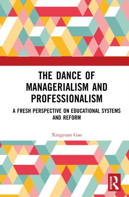 The Dance of Managerialism and Professionalism - A Fresh Perspective on Educational Systems and Reform