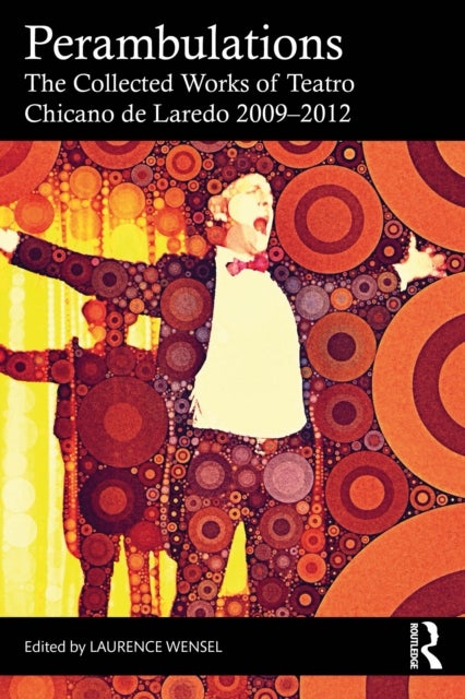 Perambulations - The Collected Works of Teatro Chicano de Laredo 2009–2012