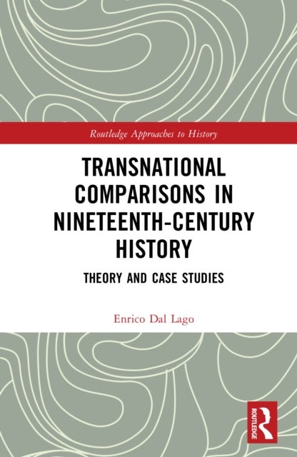 Transnational Comparisons in Nineteenth-Century History - Theory and Case Studies
