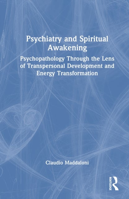 Psychiatry and Spiritual Awakening - Psychopathology Through the Lens of Transpersonal Development and Energy Transformation