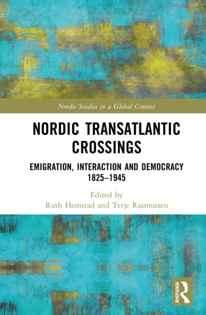 Nordic Transatlantic Crossings - Emigration, Interaction and Democracy 1825–1945