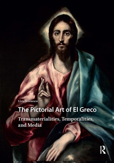 The Pictorial Art of El Greco - Transmaterialities, Temporalities, and Media