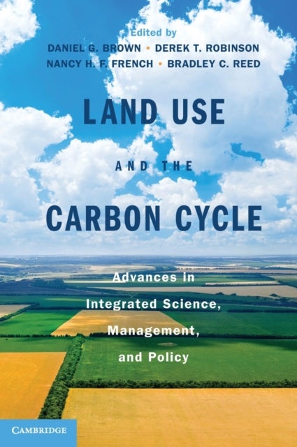 Land Use and the Carbon Cycle - Advances in Integrated Science, Management, and Policy