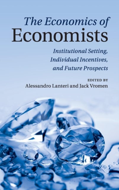 The Economics of Economists - Institutional Setting, Individual Incentives, and Future Prospects