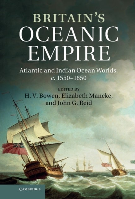 Britain's Oceanic Empire - Atlantic and Indian Ocean Worlds, c.1550–1850
