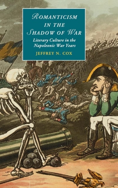 Romanticism in the Shadow of War - Literary Culture in the Napoleonic War Years
