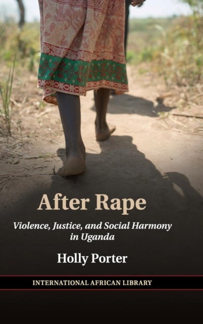 After Rape - Violence, Justice, and Social Harmony in Uganda