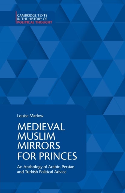 Medieval Muslim Mirrors for Princes - An Anthology of Arabic, Persian and Turkish Political Advice
