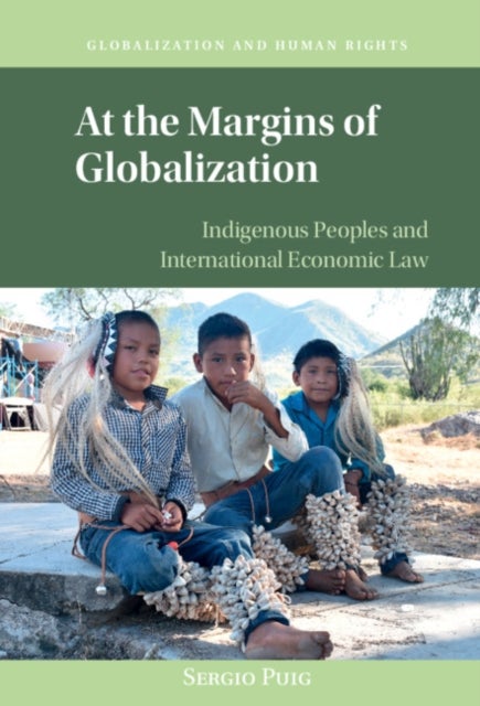 At the Margins of Globalization - Indigenous Peoples and International Economic Law