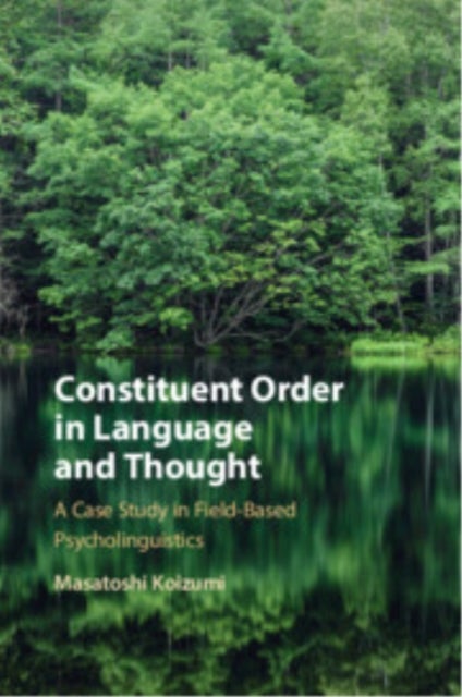 Constituent Order in Language and Thought - A Case Study in Field-Based Psycholinguistics