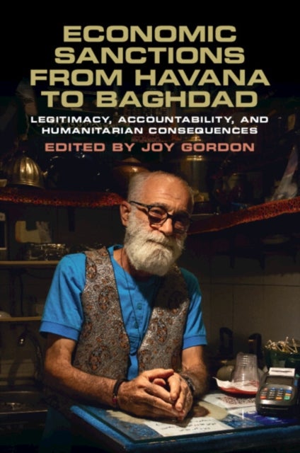 Economic Sanctions from Havana to Baghdad - Legitimacy, Accountability, and Humanitarian Consequences