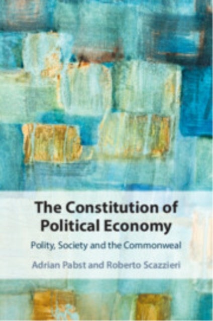 The Constitution of Political Economy - Polity, Society and the Commonweal