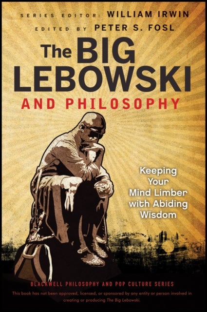 The Big Lebowski and Philosophy - Keeping Your Mind Limber with Abiding Wisdom