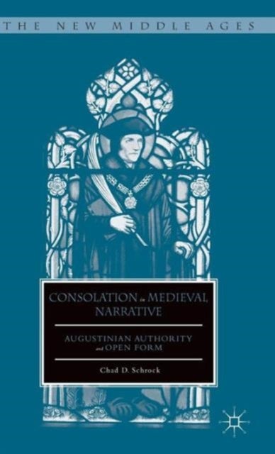 Consolation in Medieval Narrative - Augustinian Authority and Open Form