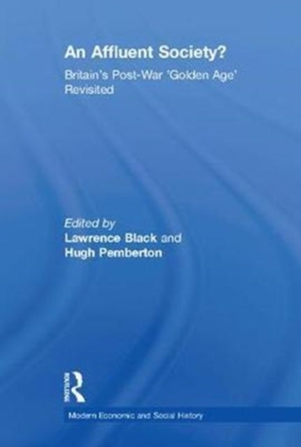 An Affluent Society? - Britain's Post-War 'Golden Age' Revisited