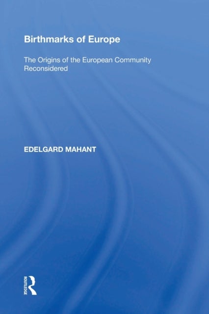 Birthmarks of Europe - The Origins of the European Community Reconsidered
