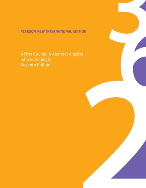 First Course in Abstract Algebra, A - Pearson New International Edition