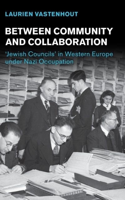Between Community and Collaboration - 'Jewish Councils' in Western Europe under Nazi Occupation