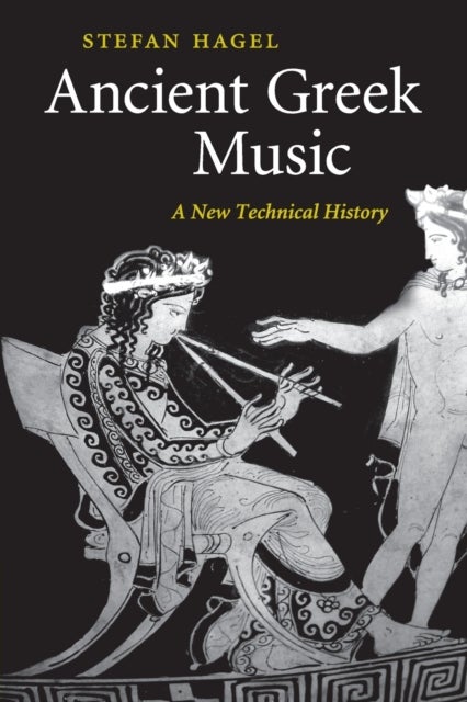 Ancient Greek Music - A New Technical History
