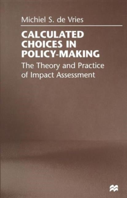Calculated Choices in Policy-Making - The Theory and Practice of Impact Assessment
