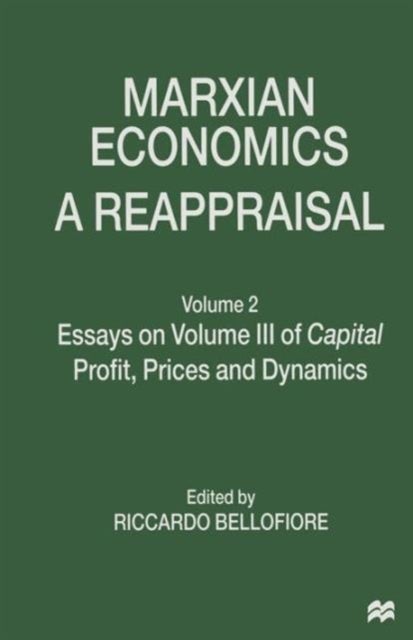 Marxian Economics: A Reappraisal - Volume 2 Essays on Volume III of Capital Profit, Prices and Dynamics