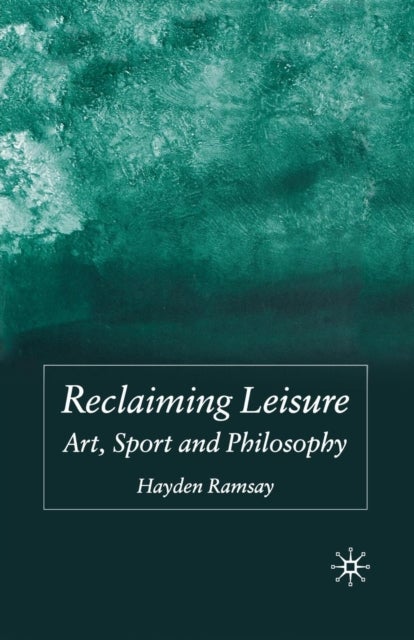 Reclaiming Leisure - Art, Sport and Philosophy