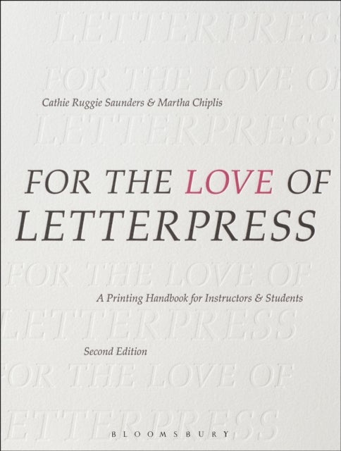 For the Love of Letterpress - A Printing Handbook for Instructors and Students