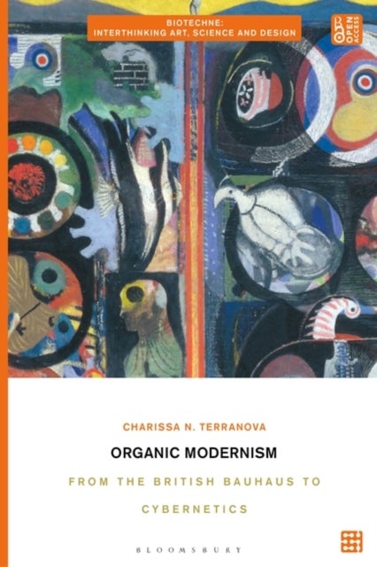 Organic Modernism - From the British Bauhaus to Cybernetics