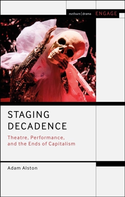 Staging Decadence - Theatre, Performance, and the Ends of Capitalism