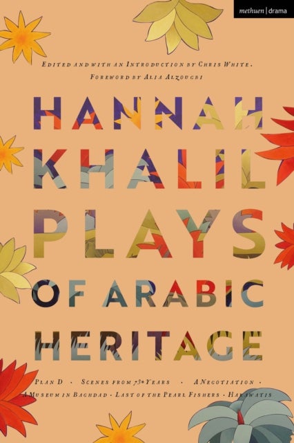 Hannah Khalil: Plays of Arabic Heritage - Plan D; Scenes from 73* Years; A Negotiation; A Museum in Baghdad; Last of the Pearl Fishers; Hakawatis